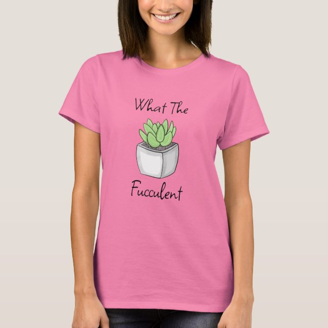 T-shirt Ce qui est bon | Funny Succulent Pun (Devant)