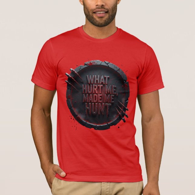 T-shirt Ce qui m'a blessé m'a fait chasser —  (Devant)