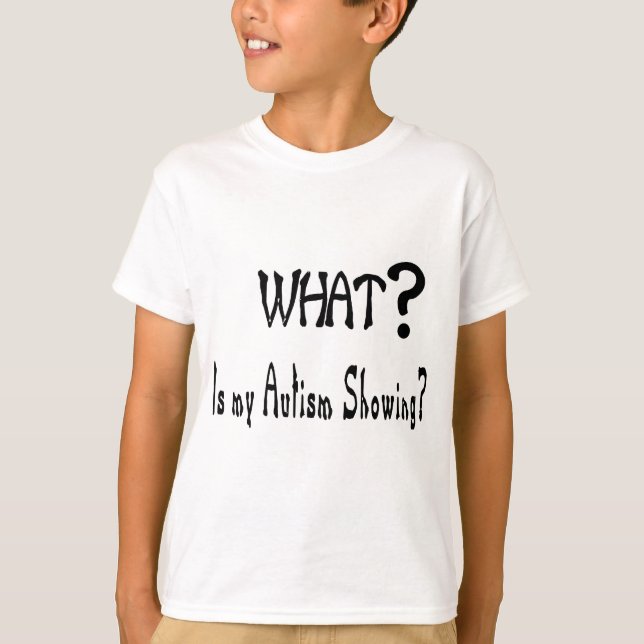 T-shirt ce qui mon apparence d'autisme ? (Devant)