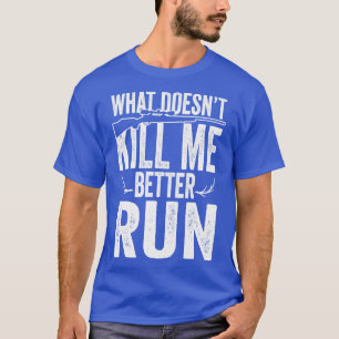 T-shirt Ce qui ne me tue pas vaut mieux courir