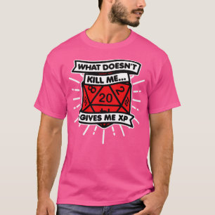 T-shirt Ce qui ne tue pas me donne XP Dice