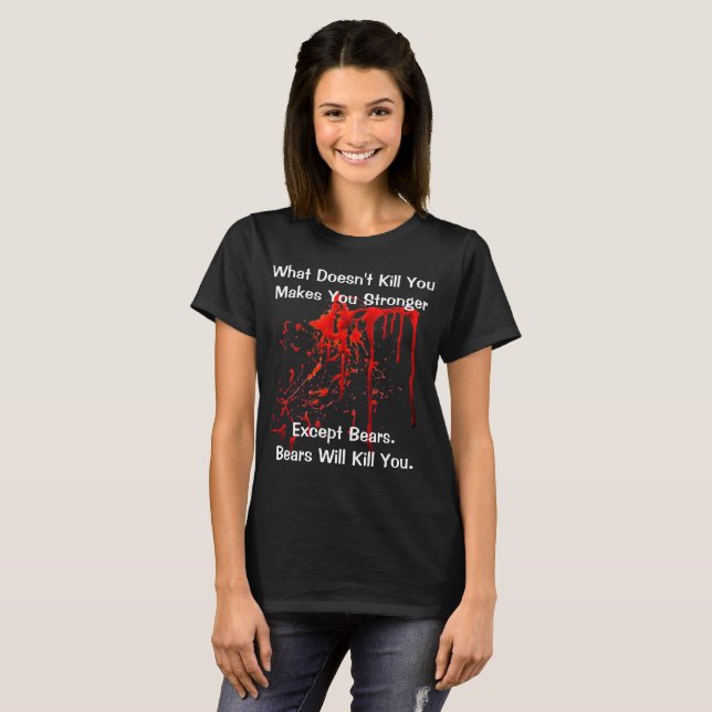T-shirt Ce qui ne vous tue pas - ours (Devant entier)