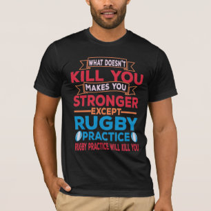 T-shirt Ce qui ne vous tue pas vous rend plus fort Rugby