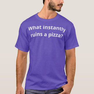 T-shirt ce qui ruine instantanément une pizza