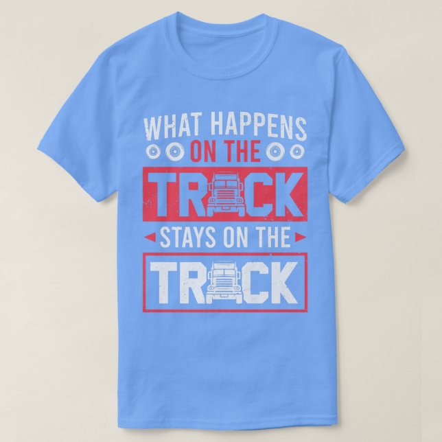 T-shirt Ce Qui Se Passe Sur Le Camion Reste Sur La Voie De (Design devant)