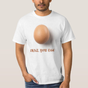 T-SHIRT CE QUI, VOUS EGG !
