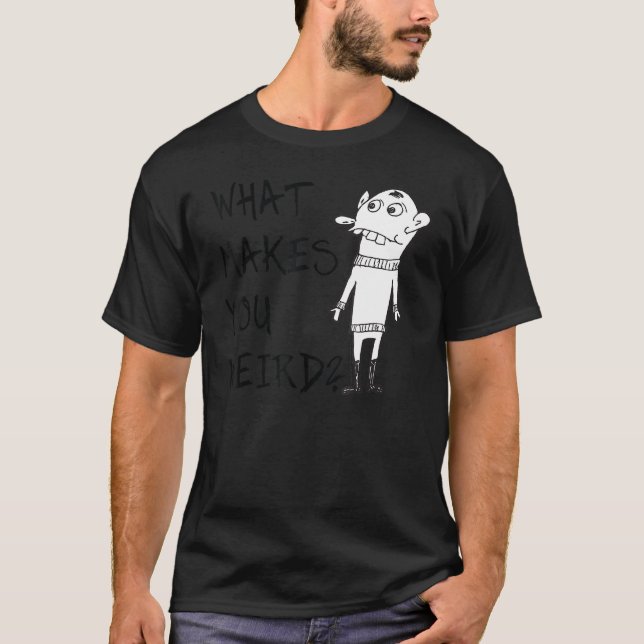 T-shirt Ce qui vous rend une attitude bizarre conception d (Devant)