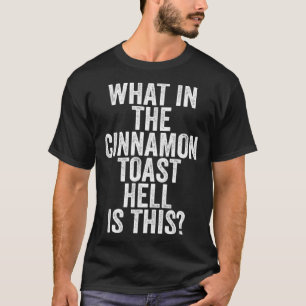 T-shirt Ce Qu'Il Y A Dans L'Enfer Du Toast De Cnnamon, C'E