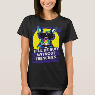 T-shirt Ce Sera Ruff Sans French Bulldog Français