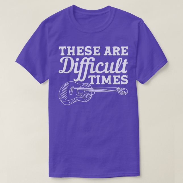 T-shirt Ce Sont Des Temps Difficiles Eux Guitare Musique 2 (Design devant)