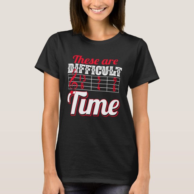 T-shirt Ce Sont Des Temps Difficiles Musique Plaisanterie (Devant)