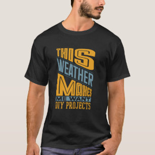 T-shirt Ce temps me donne envie de projets DIY amusants