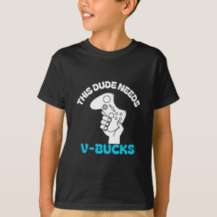 T-shirt Ce type a besoin de V Bucks drôle Ce type pour les