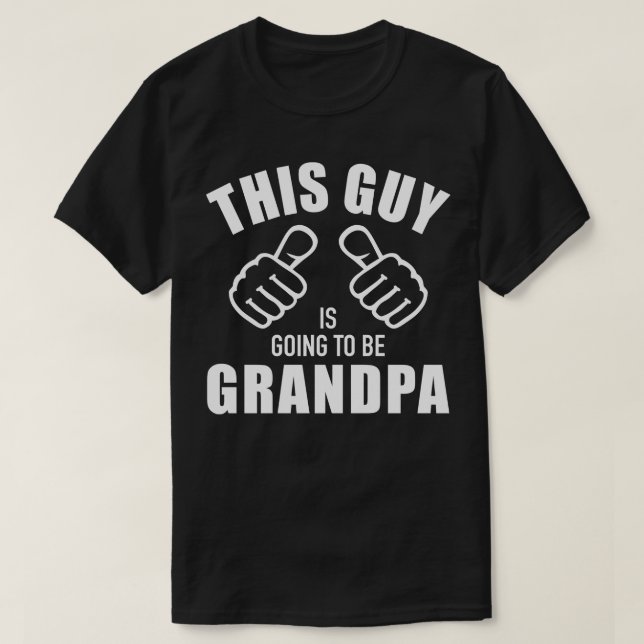 T-shirt Ce type va être grand-père (Design devant)