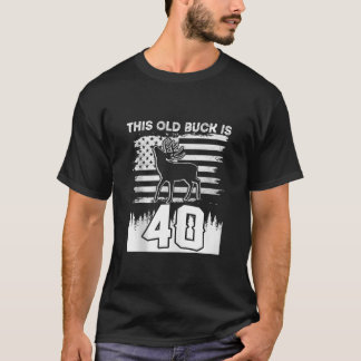 T-shirt Ce Vieux Buck Est 40 40 Vieux Chasseur De Cerfs 40
