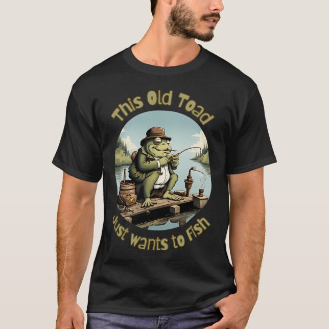 T-shirt Ce Vieux Crapaud, Veut juste pêcher (Devant)