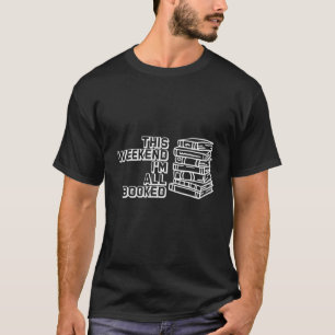 T-shirt Ce week-end Je suis entièrement réservé