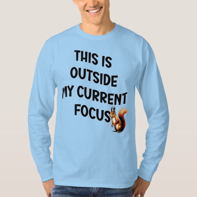 T-shirt Ceci est en dehors de mon objectif actuel Squirrel (Devant)