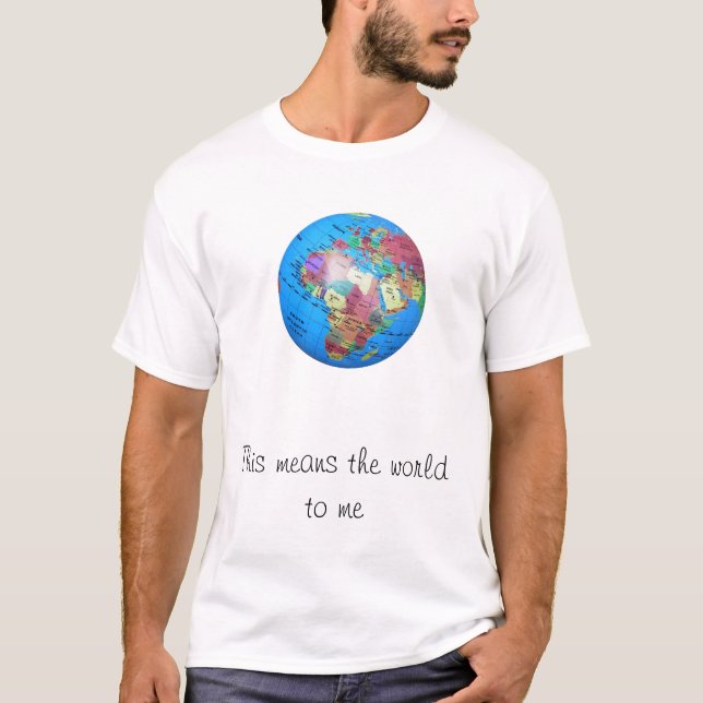 T-shirt Ceci signifie le monde à moi (Devant)