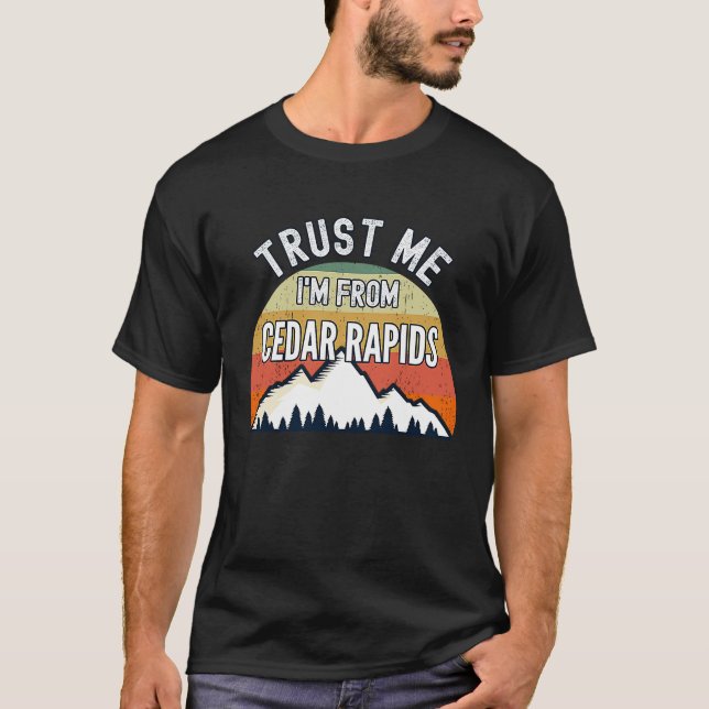 T-shirt Cedar Rapids Faites-moi confiance Je suis de Cedar (Devant)