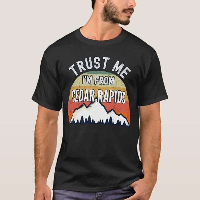 T-shirt Cedar Rapids Faites-moi confiance Je suis de Cedar (Devant)