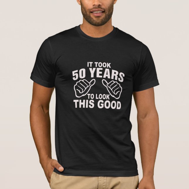 T-shirt Cela a pris 50 ans pour regarder ceci bon (Devant)