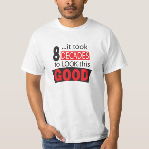 T-shirt Cela a pris 8 décennies pour regarder ce bon