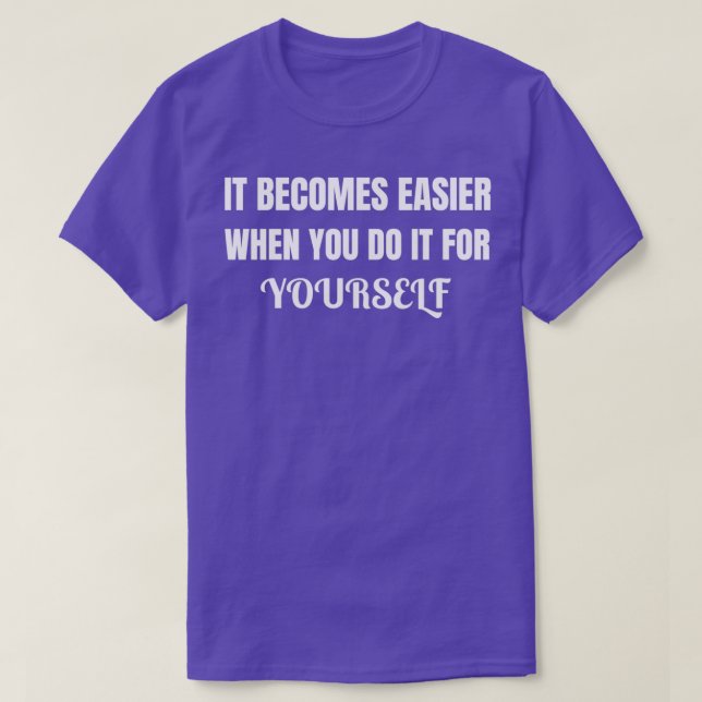 T-shirt Cela devient plus facile quand on le fait soi-même (Design devant)