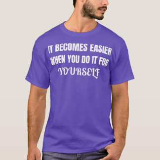 T-shirt Cela devient plus facile quand on le fait soi-même