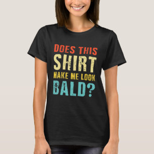 T-shirt Cela Me Fait-Il Apparaître BaldBald Est Belle