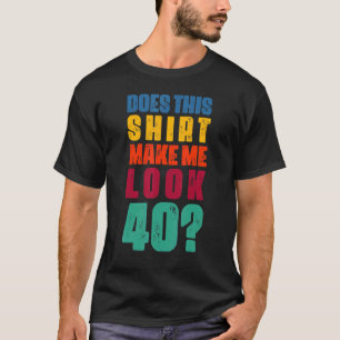 T-shirt Cela me fait-il paraître 40 ans 40e anniversaire
