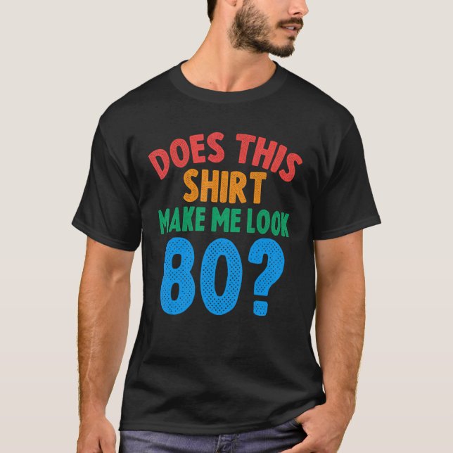 T-shirt Cela me fait-il paraître 80 ans 80e anniversaire (Devant)