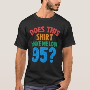 T-shirt Cela me fait-il regarder 95 ans 95e anniversaire