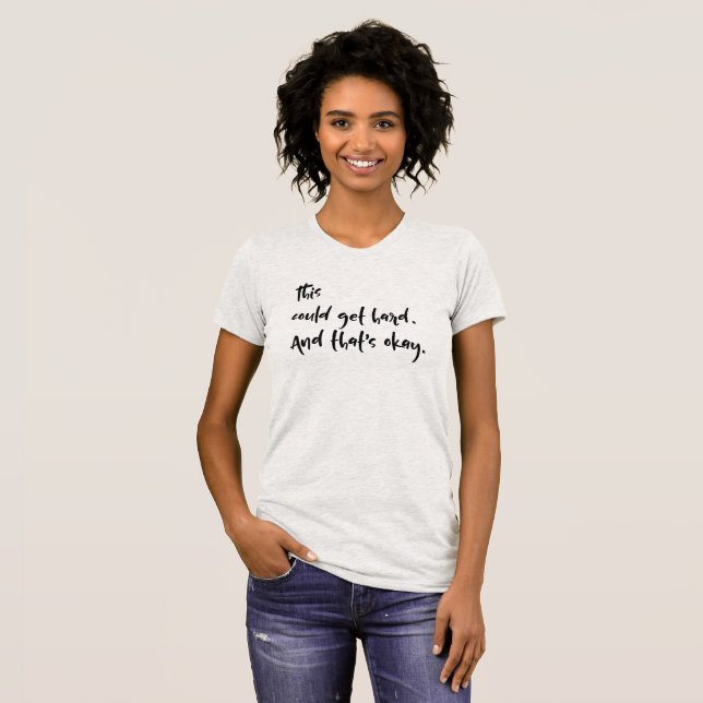 T-shirt "Cela pourrait devenir difficile. Et c'est bon." T (Devant entier)