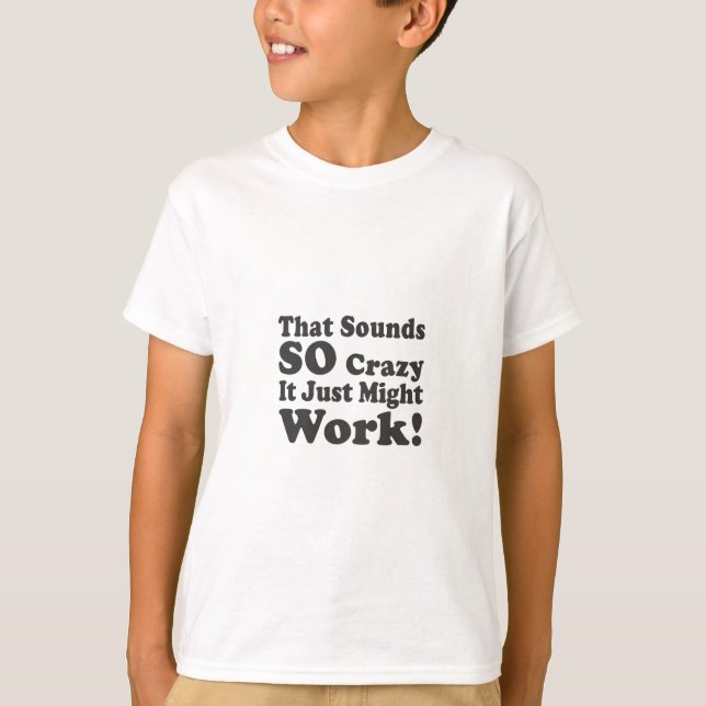 T-shirt Cela retentit si fou il juste pourrait fonctionner (Devant)