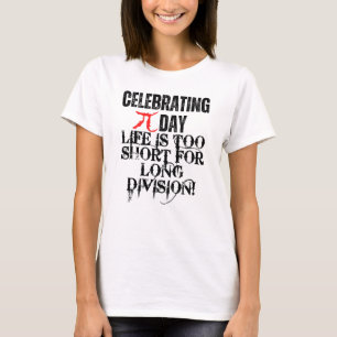 T-shirt Célébration du Pi Day. La vie est trop courte pour