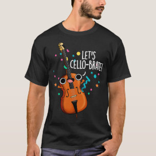 T-shirt Célébrons Cute Célébrer Cello Pun 1