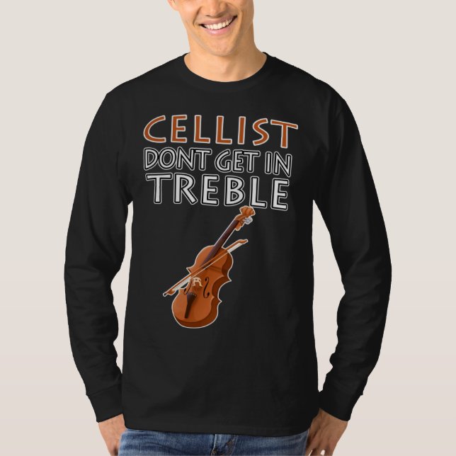 T-shirt Cellist Don t Get In Treble Musical Instruments Cl (Devant)