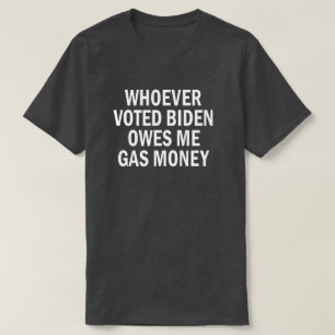 T-shirt Celui Qui A Voté Biden Me Doit De L'Argent Gazier