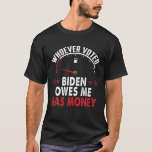 T-shirt Celui Qui A Voté Biden Me Doit De L'Argent Gazier