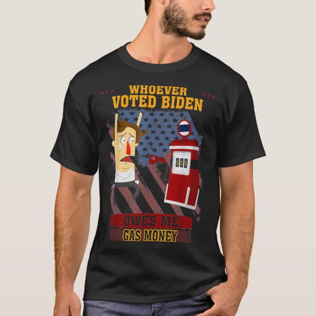 T-shirt Celui Qui A Voté Biden Me Doit Un Tet Drôle  (Devant)
