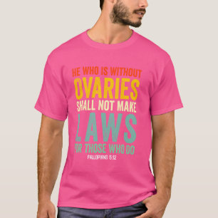 T-shirt Celui Qui Est Sans Ovaires Ne Fera Pas De Loi Pour