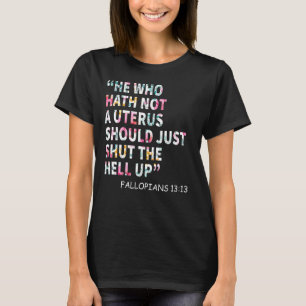 T-shirt Celui Qui N'A Pas D'Utérus Devrait Juste Fermer L'