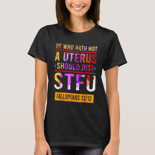 T-shirt Celui Qui N'A Pas D'Utérus Devrait Simplement Stfu