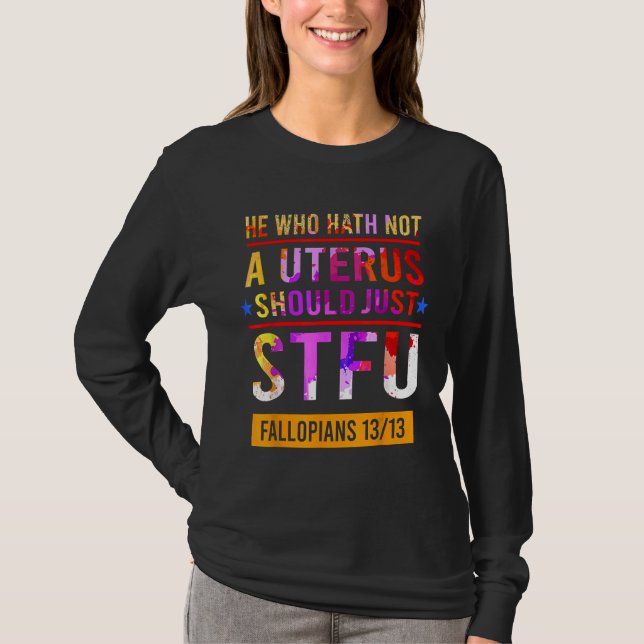 T-shirt Celui Qui N'A Pas D'Utérus Devrait Simplement Stfu (Devant)