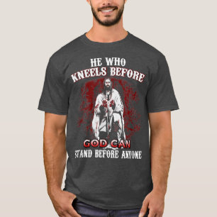 T-shirt Celui Qui S'Agenouille Avant Que DIEU Puisse Se Te