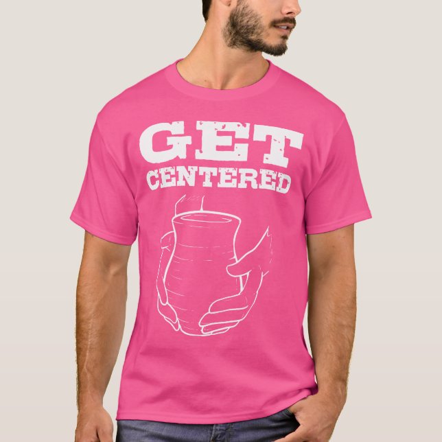 T-shirt Centrez-vous pour les créateurs de poterie, les po (Devant)