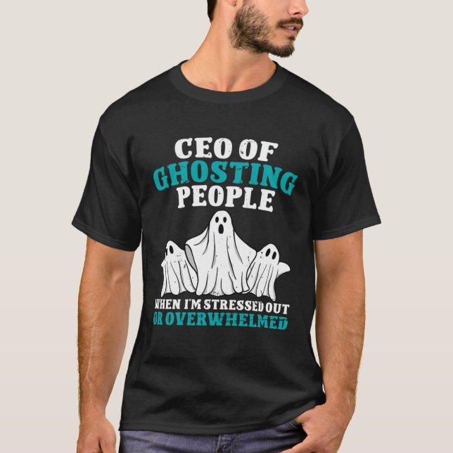 T-shirt CEO of Ghosting People When Im Stressed Out Or Ove (Devant)