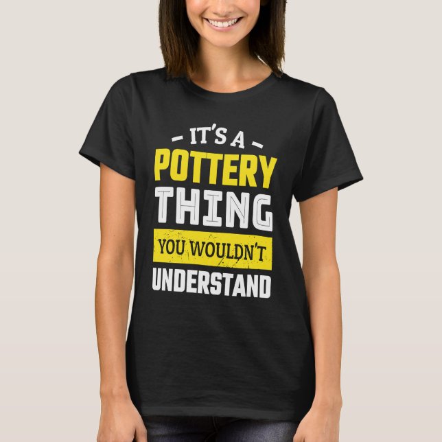 T-shirt Céramique C`est une chose de poterie que vous ne c (Devant)