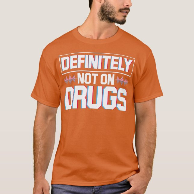 T-shirt Certainement Pas Sur La Drogue Rave Electro Techno (Devant)